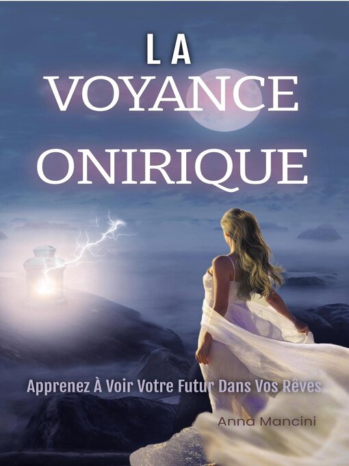 Title details for La Voyance Onirique, Apprenez à Voir Votre Futur Dans Vos Rêves by Anna Mancini - Available